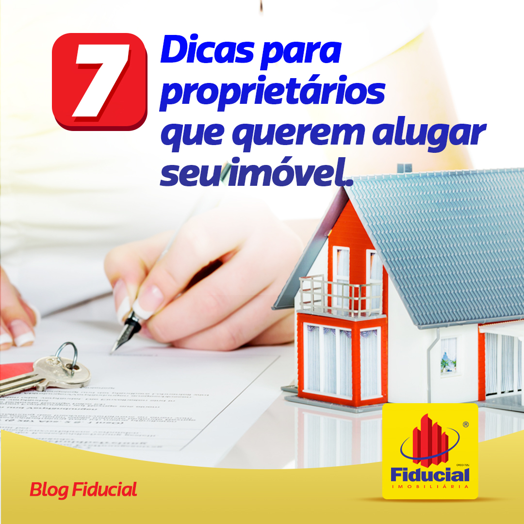 7 DICAS PARA PROPRIETÁRIOS QUE QUEREM ALUGAR SEU IMÓVEL